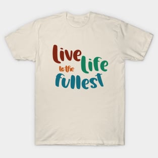 Live Life to the Fullest T-Shirt